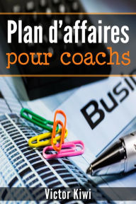 Title: Plan d'affaires pour coachs, Author: Victor Kiwi
