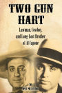 Two Gun Hart: Law Man, Cowboy, and Long-Lost Brother of Al Capone