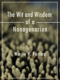 Title: The Wit and Wisdom of a Nonagenarian, Author: Mario V. Farina