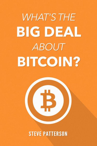 What's the Big Deal About Bitcoin?