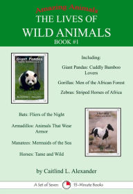 Title: The Lives of Wild Animals Book #1: A Set of Seven 15-Minute Books, Author: Caitlind L. Alexander