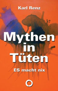Title: Mythen in Tüten: ES macht nix, Author: Karl Renz