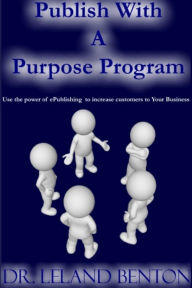 Title: Publish with a Purpose, Author: Dr. Leland Benton