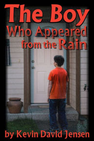 Title: The Boy Who Appeared from the Rain, Author: Kevin David Jensen