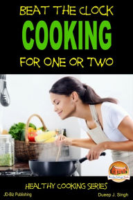 Title: Beat the Clock: Cooking for One or Two, Author: Dueep J. Singh