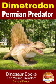 Title: Dimetrodon: Permian Predator, Author: Enrique Fiesta