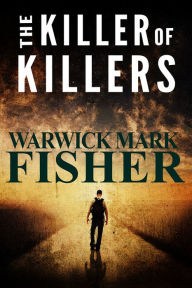 Title: The Killer of Killers, Author: Warwick Mark Fisher
