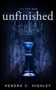 Title: Unfinished, Author: Kendra C. Highley