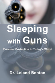 Title: Sleeping with Guns, Author: Dr. Leland Benton