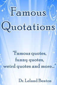 Title: Famous Quotations, Author: Dr. Leland Benton