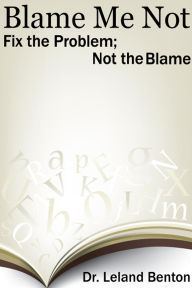 Title: Blame Me Not, Author: Dr. Leland Benton