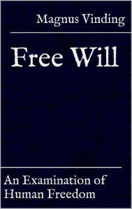 Title: Free Will: An Examination of Human Freedom, Author: Magnus Vinding