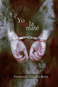 Title: Yo no la maté, Author: Fernando Trujillo
