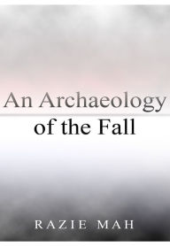 Title: An Archaeology of the Fall, Author: Razie Mah