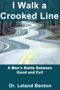 Title: I Walk a Crooked Line, Author: Dr. Leland Benton