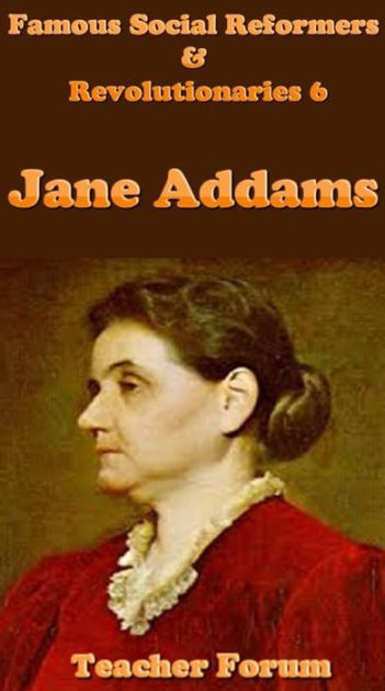 famous-social-reformers-revolutionaries-6-jane-addams-by-teacher