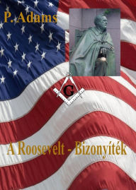 Title: A Roosevelt: Bizonyíték, Author: P. Adams