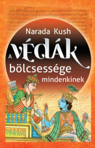 Title: A Védák bölcsessége, Author: Narada Kush