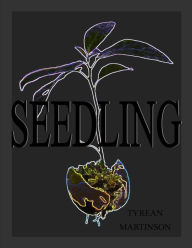 Title: Seedling: A Short Story, Author: Tyrean Martinson