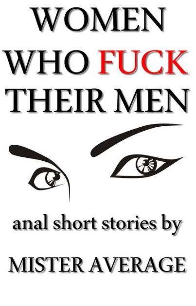 Women Who Fuck Their Men By Mister Average EBook Barnes Noble