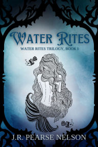 Title: Water Rites (Water Rites, #1), Author: J.R. Pearse Nelson