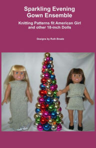 Title: Sparkling Evening Gown Ensemble, Knitting Patterns fit American Girl and other 18-Inch Dolls, Author: Ruth Braatz