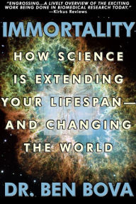 Title: Immortality: How Science Is Extending Your Life Span--and Changing The World, Author: Ben Bova