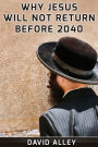 Why Jesus Will Not Return Before 2040