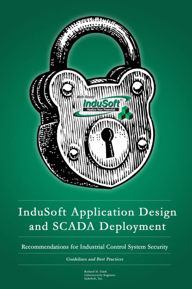InduSoft Application Design and SCADA Deployment Recommendations for Industrial Control System Security