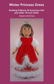Title: Winter Princess Dress, Knitting Patterns fit American Girl and other 18-Inch Dolls, Author: Ruth Braatz