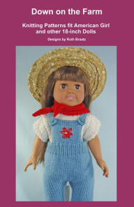 Title: Down on the Farm, Knitting Patterns fit American Girl and other 18-Inch Dolls, Author: Ruth Braatz