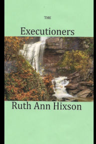 Title: The Executioners, Author: Ruth Ann Hixson