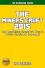 The Miner's Craft 2015: Top Unofficial Minecraft Tips & Tricks Handbook Exposed! (Blokehead Success Series)