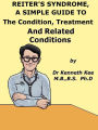 Reiter's Syndrome, A Simple Guide To The Condition, Treatment And Related Conditions