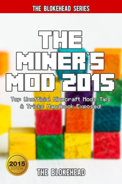 The Miner S Mod 15 Top Unofficial Minecraft Mods Tips Tricks Handbook Exposed Blokehead Success Series By The Blokehead Nook Book Ebook Barnes Noble