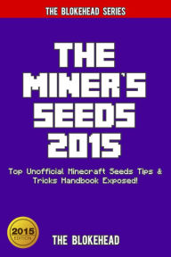 Title: The Miner's Seeds 2015: Top Unofficial Minecraft Seeds Tips & Tricks Handbook Exposed! (Blokehead Success Series), Author: The Blokehead