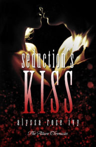 Title: Seduction's Kiss (The Allure Chronicles), Author: Alyssa Rose Ivy