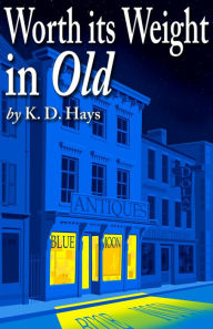 Title: Worth its Weight in Old, Author: K .D. Hays