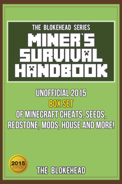 Miner's Survival Handbook: Unofficial 2015 Box Set Of Minecraft Cheats, Seeds, Redstone, Mods, House and More! (Blokehead Success Series)