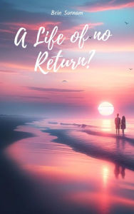 Title: A Life Of No Return?, Author: Brin Surnam