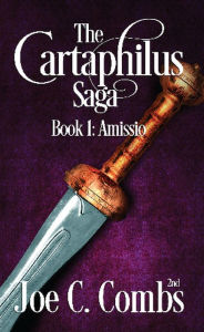 Title: The Cartaphilus Saga: Book #1 Amissio, Author: Joe C Combs 2nd