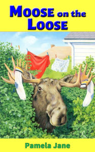 Title: Moose on the Loose, Author: Pamela Jane