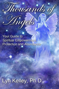 Title: Thousands of Angels: Your Guide to Spiritual Empowerment, Protection and Abundance, Author: Lyn Kelley