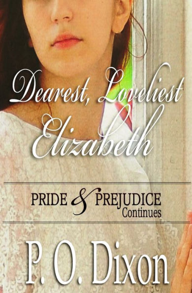 Dearest, Loveliest Elizabeth: Pride and Prejudice Continues