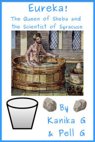 Title: Eureka!: The Queen Of Sheba And The Scientist Of Syracuse, Author: Kanika G