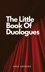 Title: The Little Book of Duologues, Author: Anna Andrews