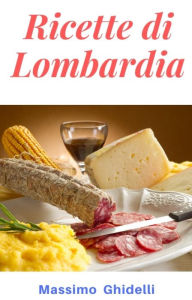 Title: Ricette di Lombardia, Author: Massimo Ghidelli