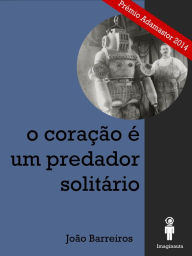 Title: O coração é um predador solitário, Author: João Barreiros