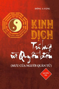 Title: Kinh Dich - Tri hue va quyen bien (Quyen ha), Author: Dong A Sang