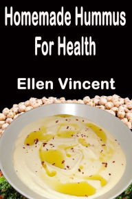 Title: Homemade Hummus For Health, Author: Ellen Vincent